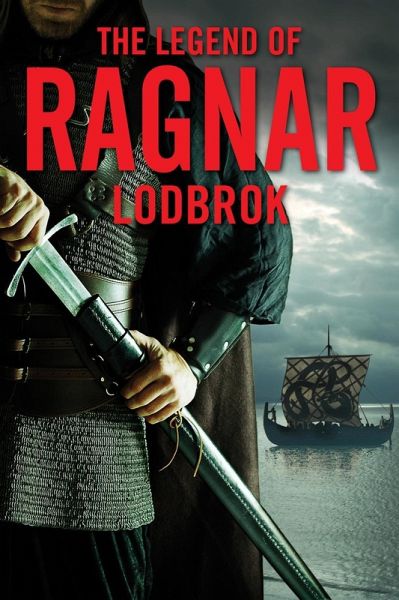The Legend of Ragnar Lodbrok (eBook, ePUB) The Legend of Ragnar Lodbrok (eBook, ePUB)