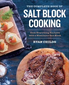 The Complete Book of Salt Block Cooking (eBook, ePUB) - Childs, Ryan The Complete Book of Salt Block Cooking (eBook, ePUB) - Childs, Ryan