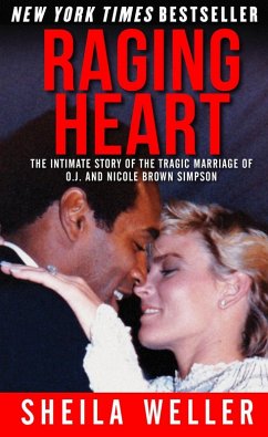 Raging Heart: The Intimate Story of the Tragic Marriage of O.J. and Nicole Brown Simpson (eBook, ePUB) - Weller, Sheila