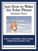 Just How to Wake the Solar Plexus (eBook, ePUB) Just How to Wake the Solar Plexus (eBook, ePUB)