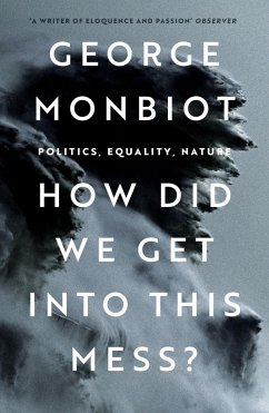 How Did We Get Into This Mess? (eBook, ePUB) - Monbiot, George