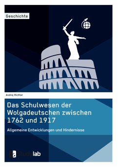 Das Schulwesen der Wolgadeutschen zwischen 1762 und 1917. Allgemeine Entwicklungen und Hindernisse (eBook, PDF) - Richter, Andrej