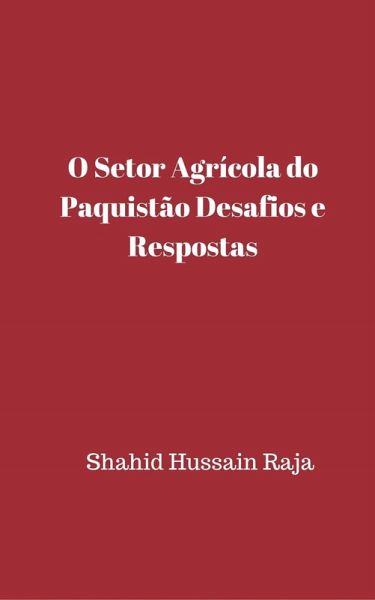 O Setor Agrícola do Paquistão Desafios e Respostas (eBook, ePUB) O Setor Agrícola do Paquistão Desafios e Respostas (eBook, ePUB)