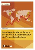 Neue Wege im War of Talents. Social-Media als Werkzeug für die Personalbeschaffung (eBook, PDF)