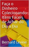 Faca o Dinheiro Colecionando Itens Faceis de Achar do Dia a Dia (eBook, ePUB)