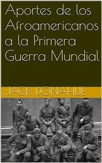 Aportes De Los Afroamericanos A La Primera Guerra Mundial (eBook, ePUB) - Donahue, Jack