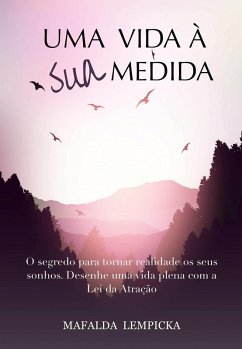 Uma vida a sua medida: O segredo para tornar realidade os seus sonhos com a Lei da Atracao (eBook, ePUB) - Lempicka, Mafalda