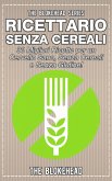 Ricettario Senza Cereali: 30 Migliori Ricette per un Cervello Sano, Senza Cereali e Senza Glutine! (eBook, ePUB)