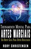 Treinamento Mental Para Artes Marciais: Um Breve Guia Para Obter Resultados (eBook, ePUB)