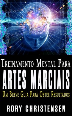 Cover Treinamento Mental Para Artes Marciais: Um Breve Guia Para Obter Resultados (eBook, ePUB)