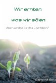 Wir ernten, was wir säen (eBook, ePUB)