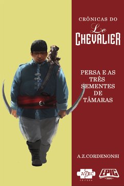 Le Chevalier: Persa e as três sementes de tâmaras (eBook, ePUB) - Cordenonsi, A.Z.