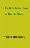 Os Politicos de Facebook no Oriente Medio (eBook, ePUB)