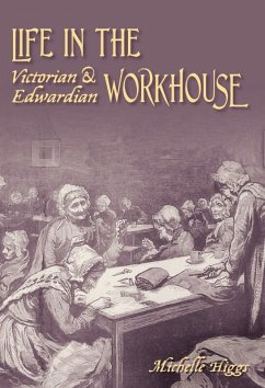 Life in the Victorian and Edwardian Workhouse (eBook, ePUB) - Higgs, Michelle