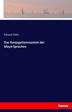 Das Konjugationssystem der Maya-Sprachen - Seler, Eduard