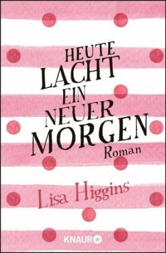 Heute lacht ein neuer Morgen - Higgins, Lisa