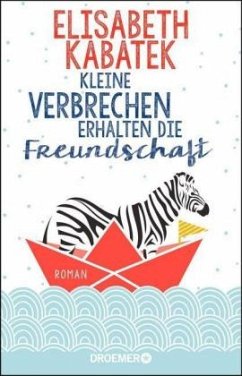 Kleine Verbrechen erhalten die Freundschaft - Kabatek, Elisabeth