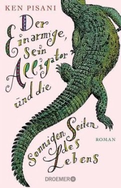 Der Einarmige, sein Alligator und die sonnigen Seiten des Lebens - Pisani, Ken