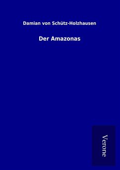 Der Amazonas - Schütz-Holzhausen, Damian von