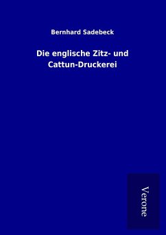 Die englische Zitz- und Cattun-Druckerei - Sadebeck, Bernhard