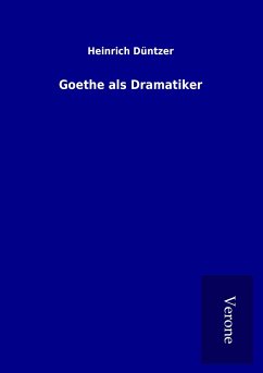 Goethe als Dramatiker - Düntzer, Heinrich