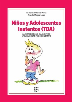 Niños y adolescentes inatentos : TDA : características, diagnóstico y tratamiento psico-educativo - García Pérez, Eladio Manuel; Magaz Lago, Ángela