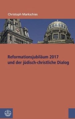 Reformationsjubiläum 2017 und jüdisch-christlicher Dialog - Markschies, Christoph