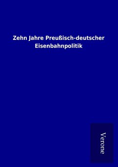 Zehn Jahre Preußisch-deutscher Eisenbahnpolitik - Ohne Autor