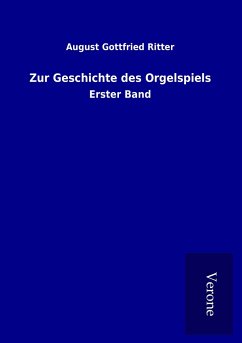 Zur Geschichte des Orgelspiels - Ritter, August Gottfried
