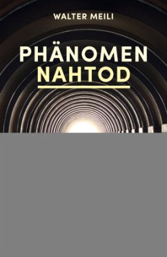 Phänomen Nahtod - Meili, Walter