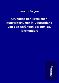 Grundriss der kirchlichen Kunstaltertümer in Deutschland von den Anfängen bis zum 18. Jahrhundert - Bergner, Heinrich