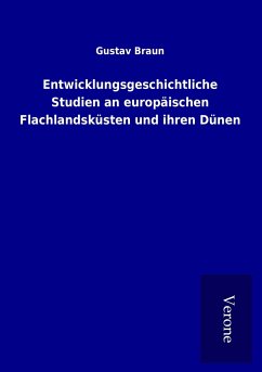 Entwicklungsgeschichtliche Studien an europäischen Flachlandsküsten und ihren Dünen - Braun, Gustav