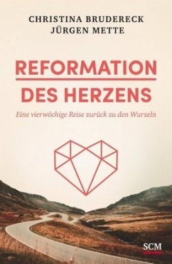 Reformation des Herzens - Brudereck, Christina;Mette, Jürgen