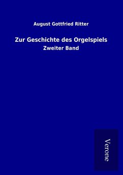 Zur Geschichte des Orgelspiels - Ritter, August Gottfried