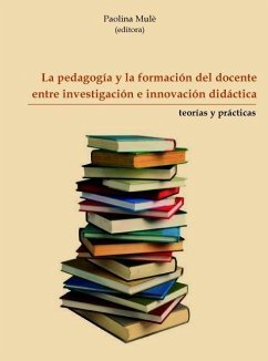 La pedagogía y la formación del docente entre investigación e innovación didáctica - Mulè, Paolina