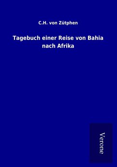 Tagebuch einer Reise von Bahia nach Afrika - Zütphen, C. H. von