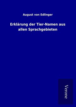 Erklärung der Tier-Namen aus allen Sprachgebieten - Edlinger, August Von