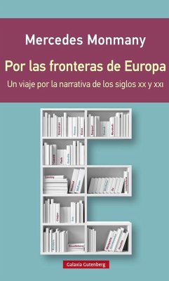 Por las fronteras de Europa : un viaje por la narrativa de los siglos XX y XXI - Monmany, Mercedes