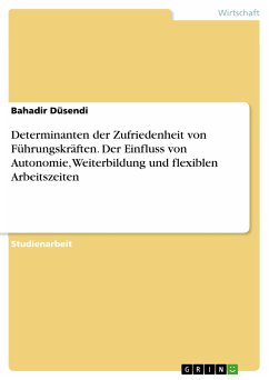 Determinanten der Zufriedenheit von Führungskräften. Der Einfluss von Autonomie, Weiterbildung und flexiblen Arbeitszeiten (eBook, PDF)