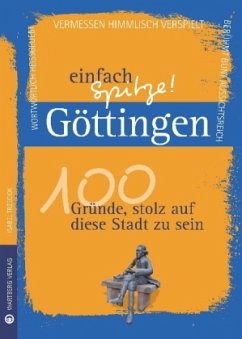 Cover Göttingen - einfach Spitze! 100 Gründe, stolz auf diese Stadt zu sein