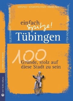 Cover Tübingen - einfach Spitze! 100 Gründe, stolz auf diese Stadt zu sein
