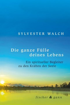 Die ganze Fülle deines Lebens - Walch, Sylvester