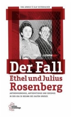 Der Fall Ethel und Julius Rosenberg - Arnold, Sina;Kistenmacher, Olaf