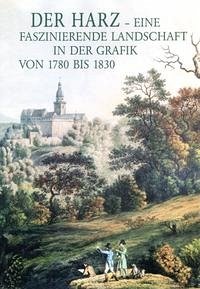 Der Harz - eine faszinierende Landschaft in der Grafik von 1780-1830