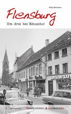 Geschichten und Anekdoten aus Flensburg - Bendixen, Britta