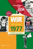 Aufgewachsen in der DDR - Wir vom Jahrgang 1977-Kindheit und Jugend