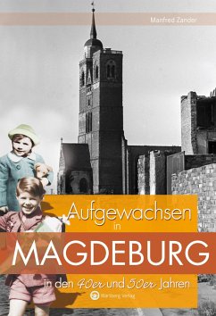 Aufgewachsen in Magdeburg in den 40er und 50er Jahren - Zander, Manfred