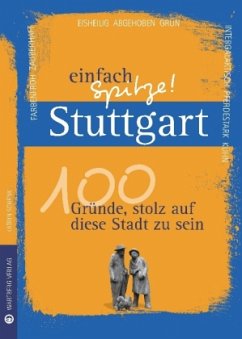 Stuttgart - einfach Spitze! 100 Gründe, stolz auf diese Stadt zu sein - Schenk, Klaus