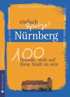 Nürnberg - einfach Spitze! 100 Gründe, stolz auf diese Stadt zu sein - Dingeldey, Philip J.