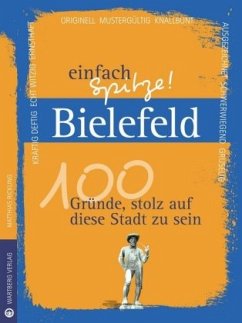 Bielefeld - einfach Spitze! 100 Gründe, stolz auf diese Stadt zu sein - Rickling, Matthias